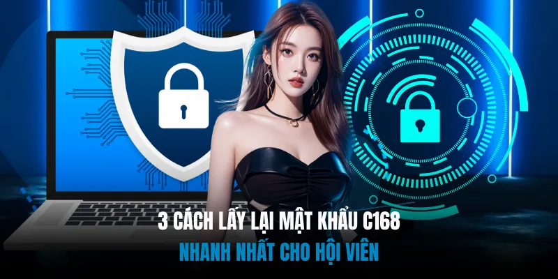 3 Cách Lấy Lại Mật Khẩu C168 Nhanh Nhất Cho Hội Viên 6 3 Cách Lấy Lại Mật Khẩu C168 Nhanh Nhất Cho Hội Viên