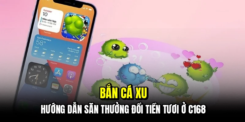 Bắn Cá Xu - Chiến Thuật Săn Thưởng Đổi Tiền Tươi Tại C168 2 ban-ca-xu-huong-dan-san-thuong-doi-tien-tuoi-o-c168