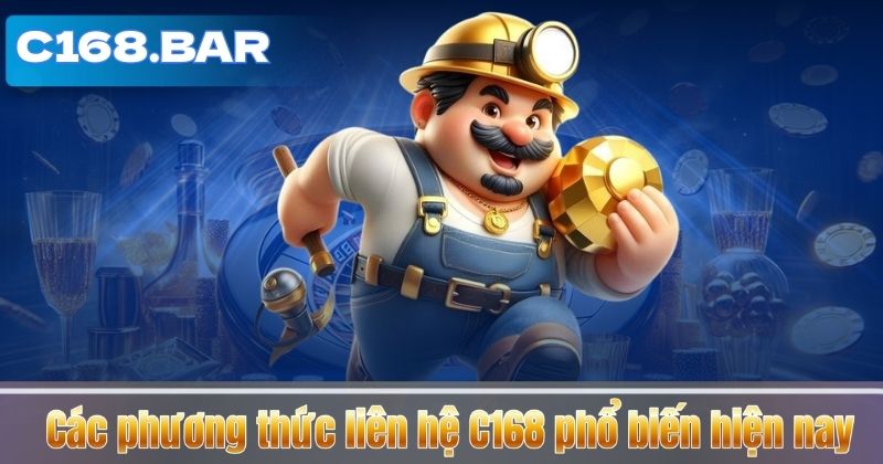 Các phương thức liên hệ C168 phổ biến hiện nay