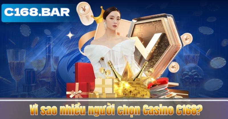Vì sao nhiều người chọn Casino C168?